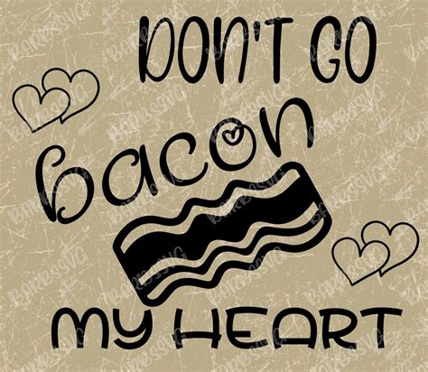 Dont Go Bacon My Heart Bacon Svg Bacon Heart Etsy Uk