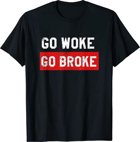 Go Woke Go Broke Funny Anti Woke Distressed T Shirt Uk