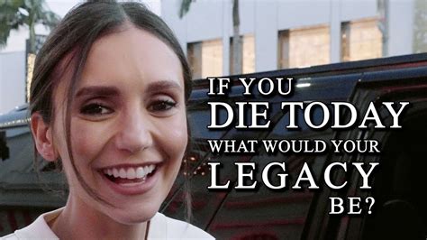 What Will Your Legacy Be When You Die Ft Nina Dobrev Strangers Answer Dearme 1 Youtube