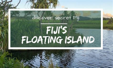Fijis Floating Island Secrets Of The Floating Island