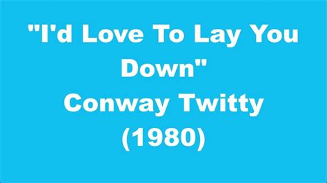 Conway Twitty Id Love To Lay You Down 1980 Youtube