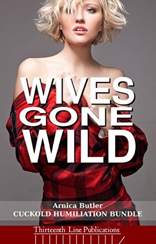 Wives Gone Wild Ten Cuckold Humiliation Short Stories EBook Butler Arnica Amazon Co Uk
