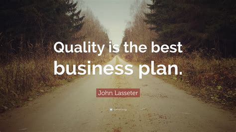 John Lasseter Quote Quality Is The Best Business Plan