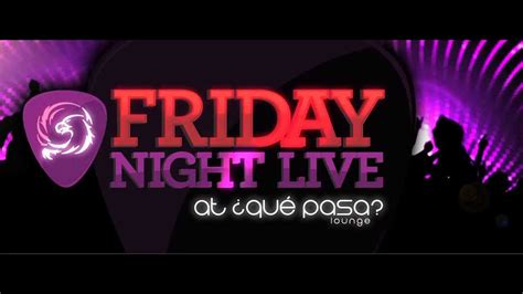 Friday Night Live At ¿qué Pasa Lounge Level One Band
