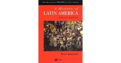 A History Of Latin America C 1450 To The Present By Peter J Bakewell