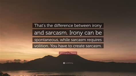 Christopher Moore Quote Thats The Difference Between Irony And