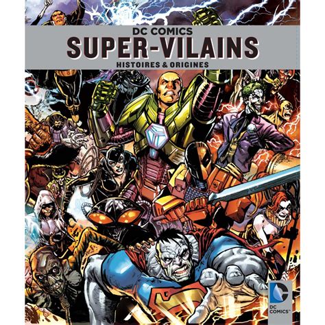 Dc Comics Super Vilains Histoires Et Origines Dc Comics Super