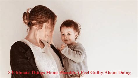 8 Ultimate Things Moms Shouldnt Feel Guilty About Doing Magazinewebpro