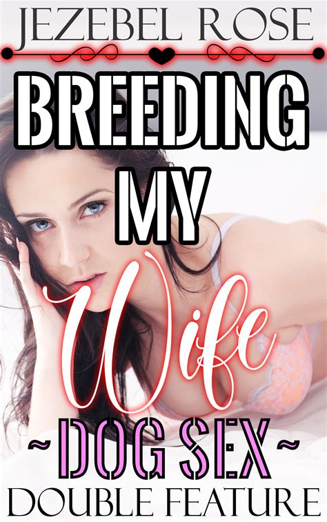 Breeding My Wife Dog Sex Double Feature By Jezebel Rose Goodreads