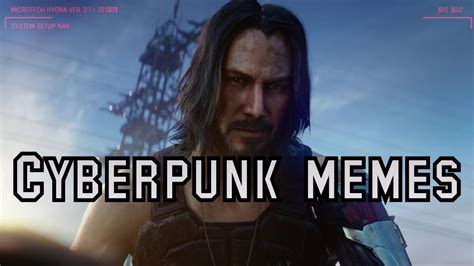 Keanu Reeves Cyberpunk 2077 Meme Compilation Youtube