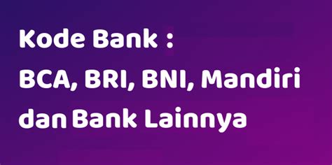 Daftar Kode Bank Bca Bri Bni Mandiri Dan Bank Lainnya Bangsiagianid
