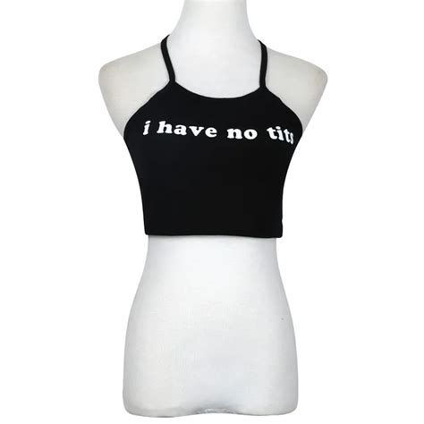 Buy 2018 Summer Style Sexy Crop Tops Women I Have No Tits Letter Sleeveless