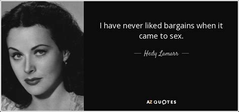 Hedy Lamarr Quote I Have Never Liked Bargains When It Came To Sex