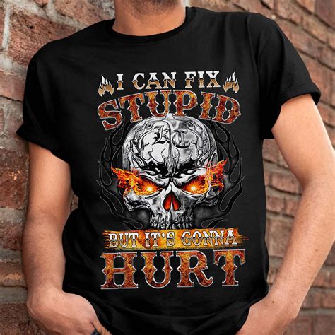 Skull I Can T Fix Stupid But It S Gonna Hurt Shirt Funny Skull Shirt Awesome Fire Skull Shirt