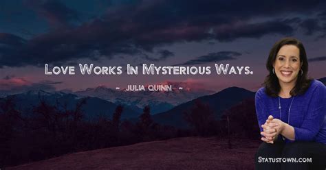 Love Works In Mysterious Ways Julia Quinn Quotes