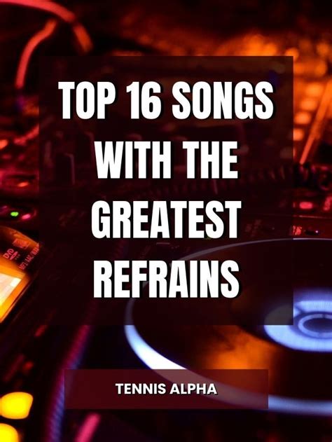 Top 16 Songs With The Greatest Refrains Tennis Alpha