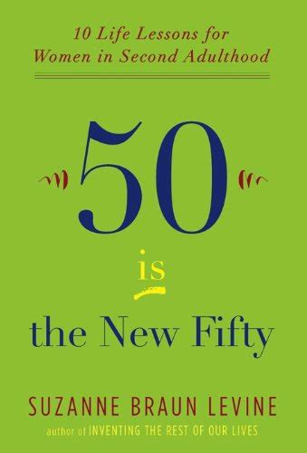 Fifty Is The New Fifty Ten Life Lessons For Women In Second Adulthood
