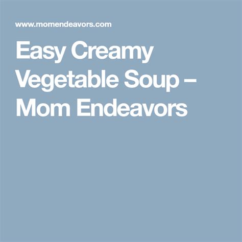 Easy Creamy Vegetable Soup Mom Endeavors Creamy Vegetable Soups