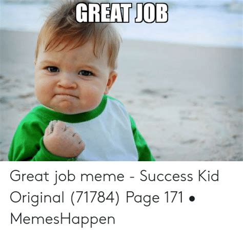 Want a special gift for yourself or a great job gift? GREAT JOB Great Job Meme - Success Kid Original 71784 Page 171 • MemesHappen | Meme on awwmemes.com