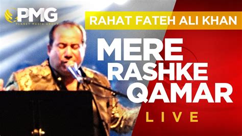 Mere Rashke Qamar Rahat Fateh Ali Khan Live Performance Latest