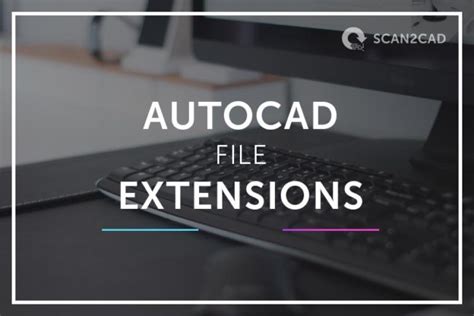 Autocad File Extensions Everything You Need To Know Scan2cad