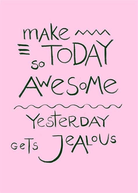 Make Today Awesome Motivational Quotes Positive Quotes Motivation