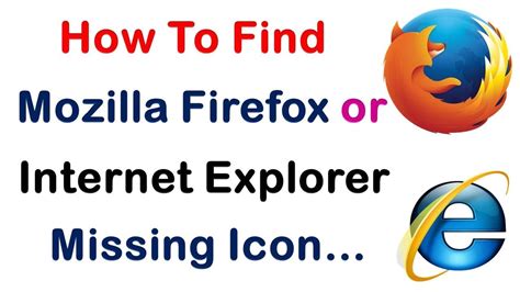 How To Find Lost Mozilla Firefox And Internet Explorer Icon Missing