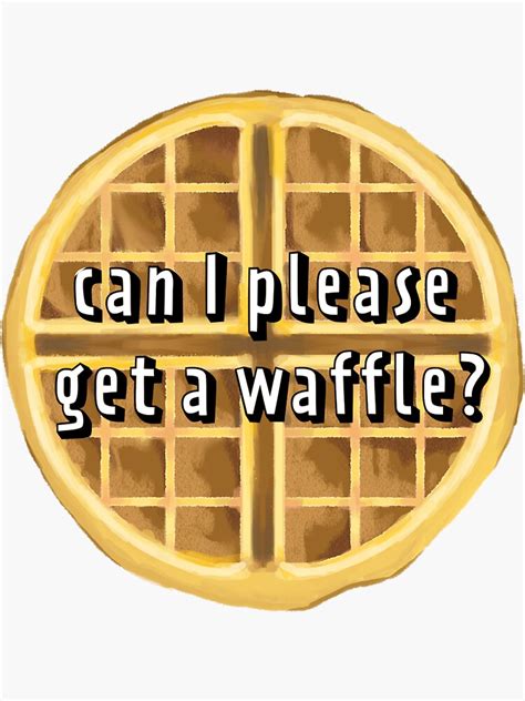 Can I Please Get A Waffle Sticker For Sale By Throwbk Redbubble
