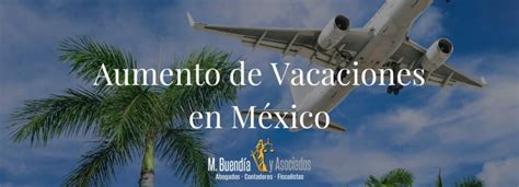 Aumento De Vacaciones En México 2023 M Buendía Y Asociados