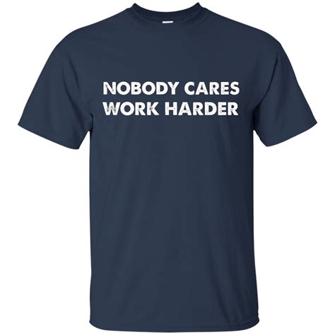 Premium Quality Nobody Cares Work Harder Motivation T Shirt Shirt