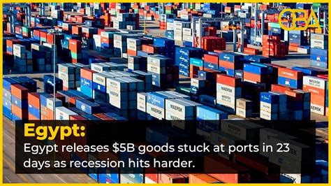 Egypt Releases 5b Goods Stuck At Ports In 23 Days As Recession Hits Harder Youtube