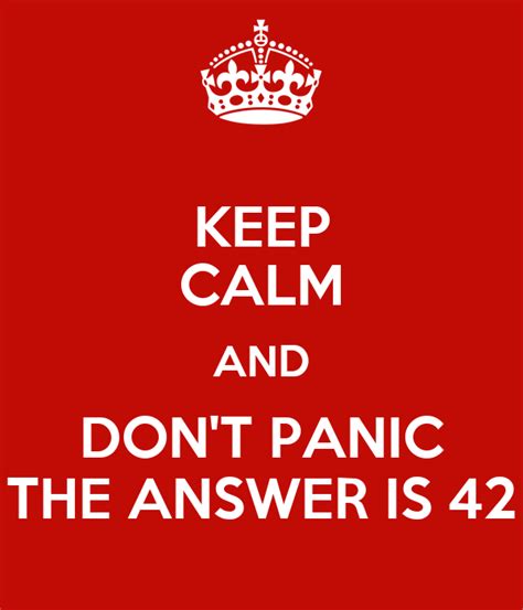 Keep Calm And Dont Panic The Answer Is 42 Poster