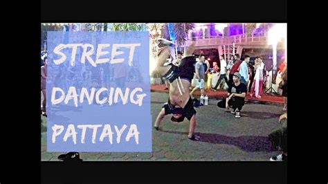 Street Dancing In Pattaya Thailand Street Performer Safar Stories