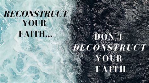 reconstruct your faith… don t deconstruct your faith