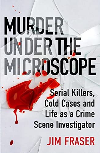 Murder Under The Microscope Serial Killers Cold Cases And Life As A