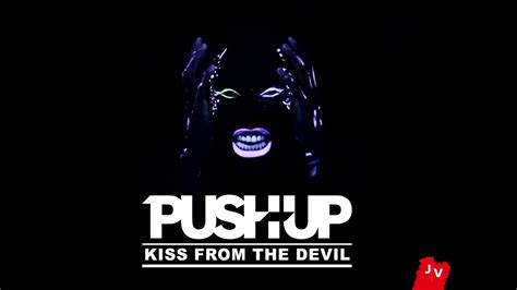 Push Up Kiss From The Devil [official Video] Youtube