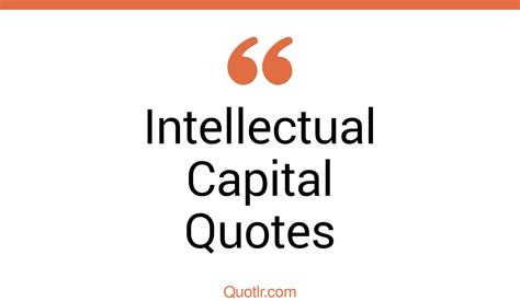 41 Unexpected Intellectual Capital Quotes That Will Unlock Your True