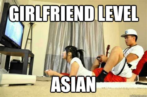 Girlfriend Level Asian Girlfriend Level Asian Quickmeme
