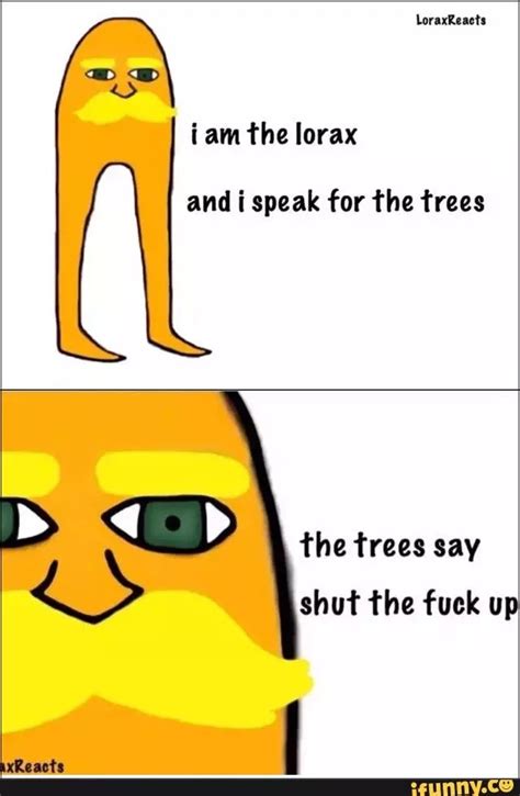 I Am The Lorax I Speak For The Trees Reaction Images Know Your Meme