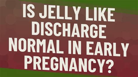 Is Jelly Like Discharge Normal In Early Pregnancy Youtube