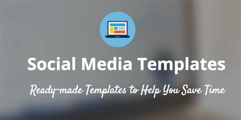 15 New Social Media Templates To Save You Even More Time