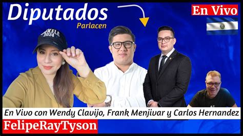 EN VIVO Con WENDY CLAVIJO Y Los Diputados Frank Menjivar Y Carlos