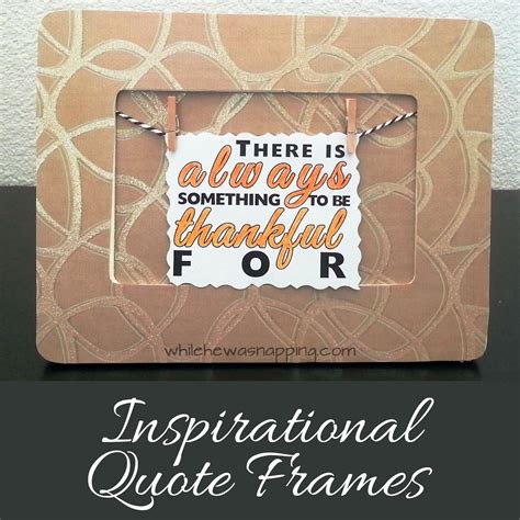 Inspirational Quote Frames With Printable Quotes While He Was Napping