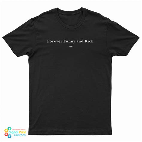 Forever Funny And Rich Two T Shirt For Unisex