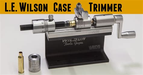 Le Wilson Stainless Case Trimmer Overview Setup Trimming