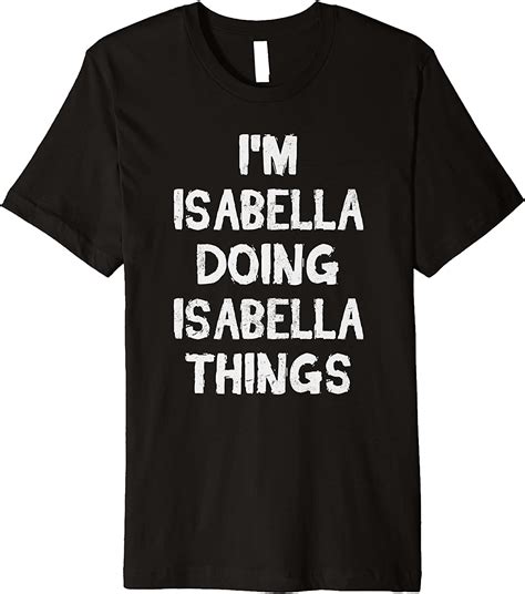 Im Isabella Doing Isabella Things Funny T Idea Premium