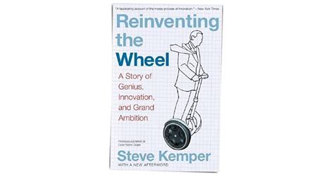 Reinventing The Wheel A Story Of Genius Innovation And Grand