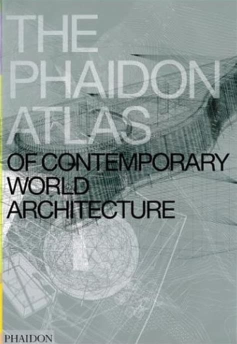 The Phaidon Atlas Of Contemporary World Architecture Adria Miquel