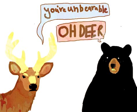 Just For Fun Pic Youre Unbearable Oh Deer