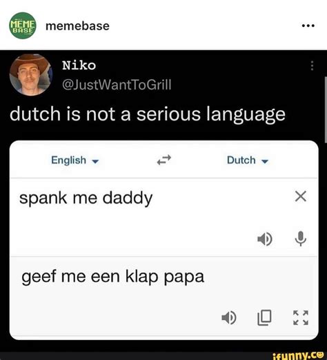 Memelbase Dutch Is Not A Serious Language English Dutch Spank Me Daddy